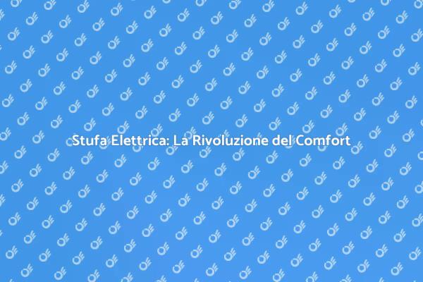 Riscaldamento Moderno: Stufa Elettrica Avanzata