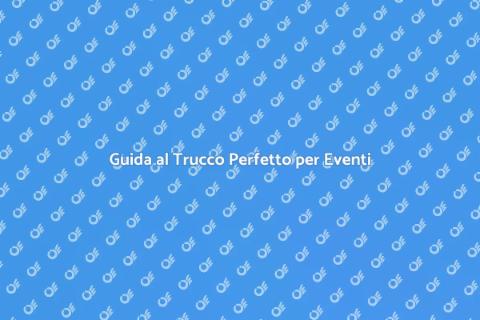 Trucco per Eventi: Guida all'Organizzazione