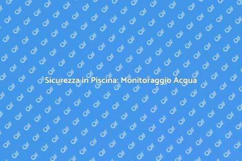 Monitoraggio Acqua Piscina: Guida