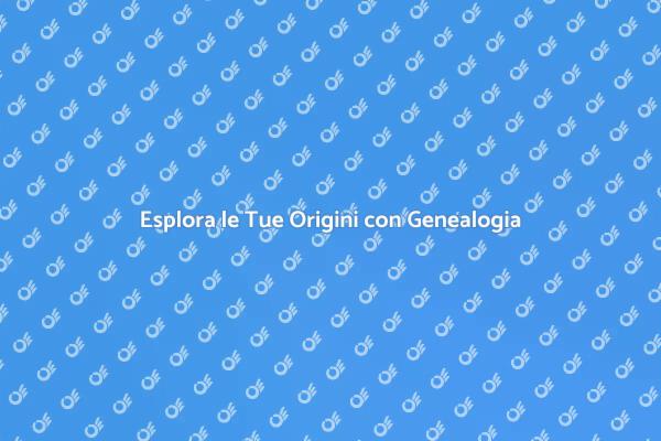 Scopri le Tue Radici Familiari Oggi