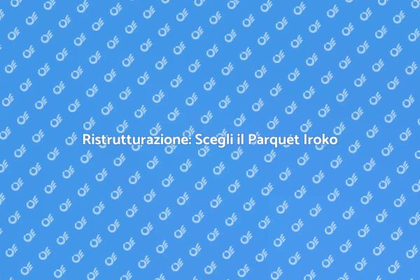 Parquet Iroko: Stile e Funzionalità Unici