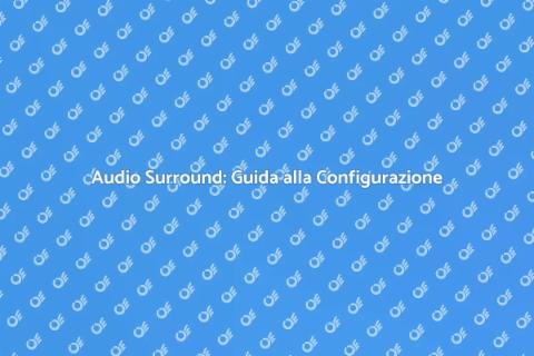 Configurazione Sistema Audio Surround