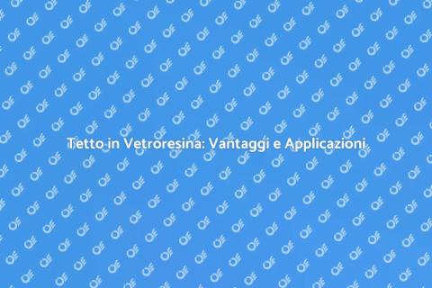 Tetto in Vetroresina: Innovazione Edilizia