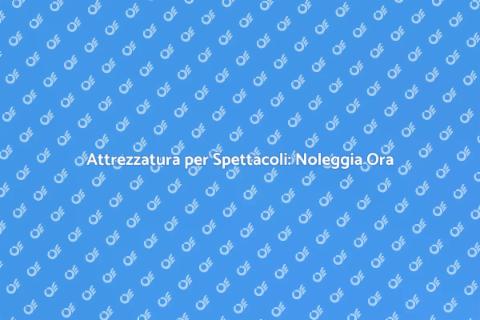 Noleggiare Attrezzatura per Spettacolo