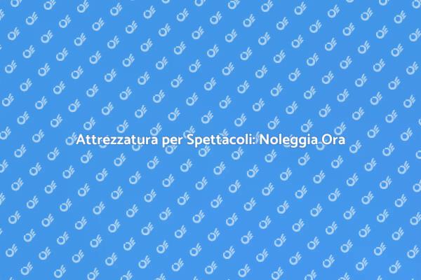 Noleggio Attrezzatura per Eventi Unici