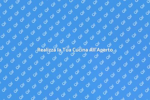 Cucina All'Aperto: Guida alla Creazione