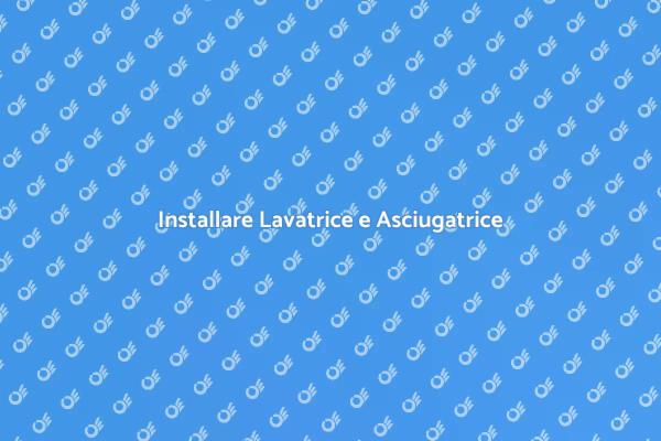 Come Installare Lavatrice Asciugatrice