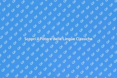 Lingue Classiche: Il Loro Potere