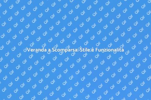 Veranda a Scomparsa: Comfort e Design