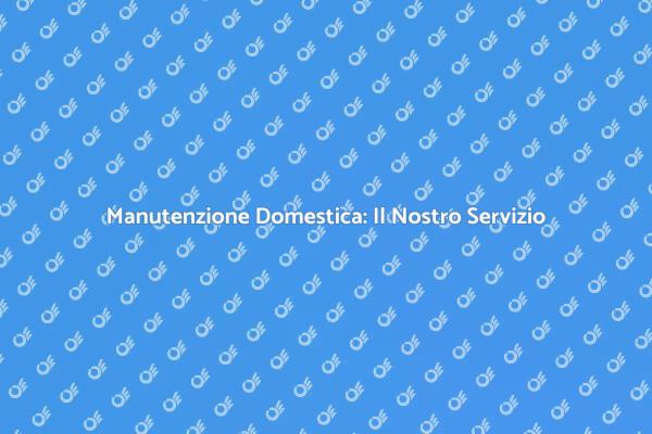 Manutenzione: Semplifica la Tua Vita