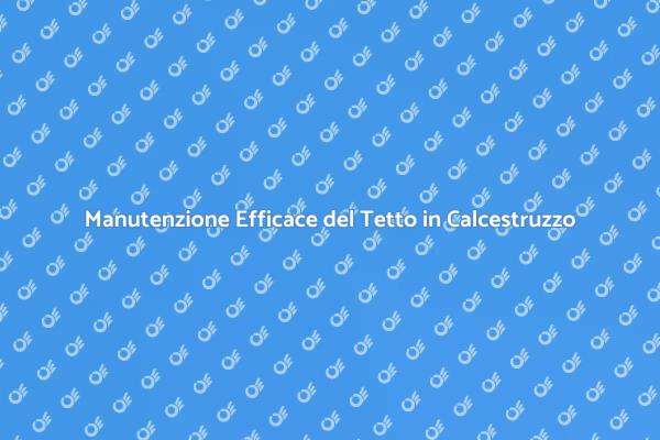 Come Mantenere il Tetto in Calcestruzzo
