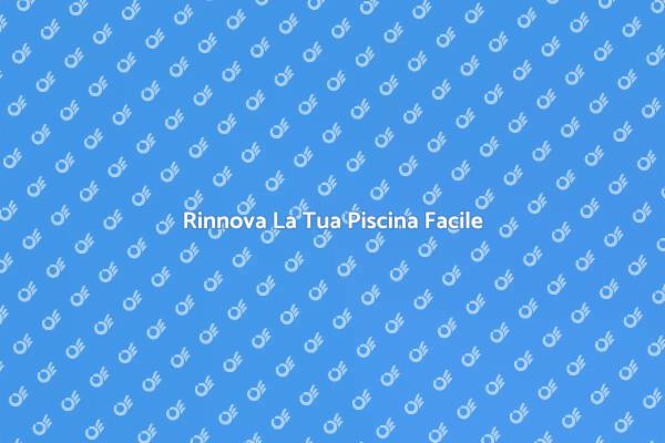 Trasforma La Tua Piscina Oggi