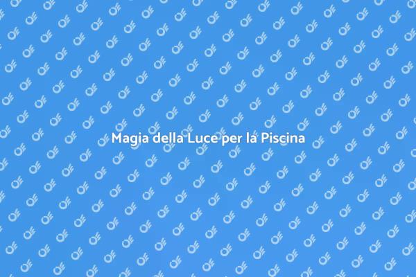 Illumina la Tua Piscina con Stile