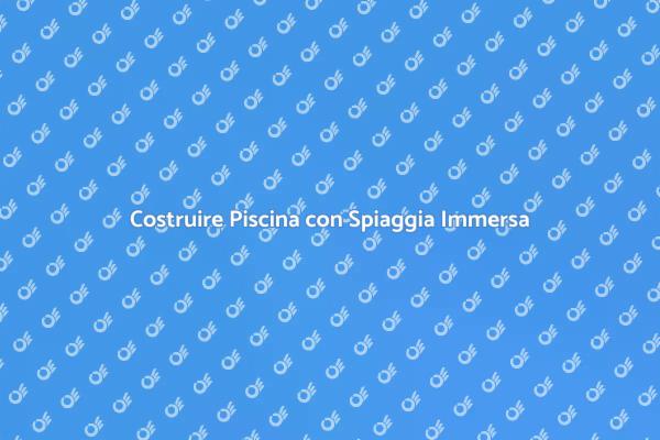 Guida alla Piscina con Spiaggia Immersa