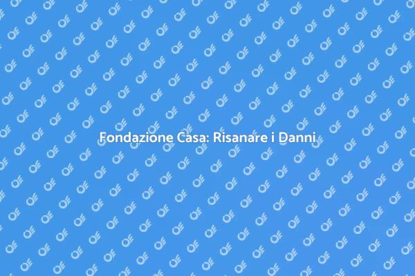 Ripara la Fondazione della Tua Casa