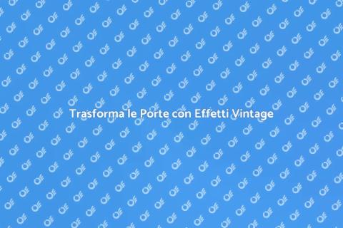 Effetti Vintage su Porte Interne