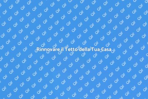 Installare un Nuovo Tetto