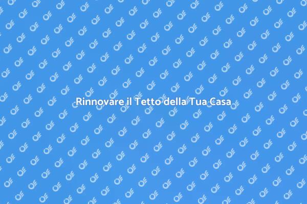 L'importanza di un Nuovo Tetto