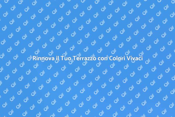 Rinnova il Tuo Terrazzo con Colori