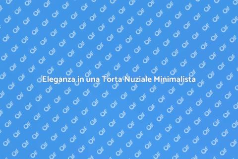 Torta Nuziale Minimalista e Moderna