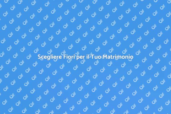Fiori Perfetti per il Tuo Matrimonio
