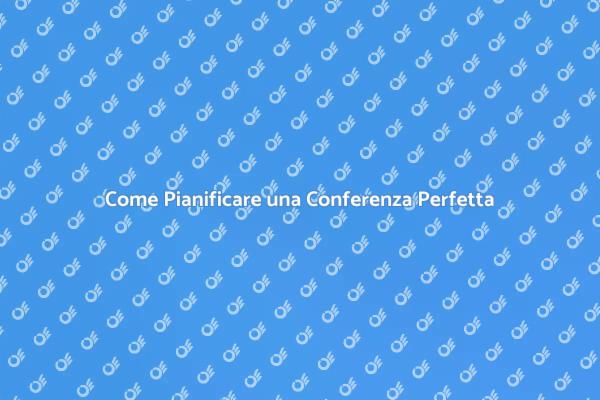 L'Arte di Pianificare una Conferenza