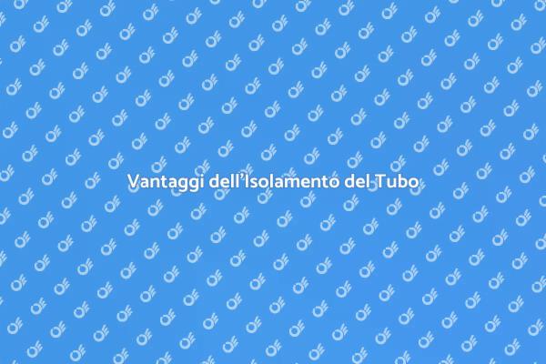 Isolamento del Tubo: Un Investimento Necessario