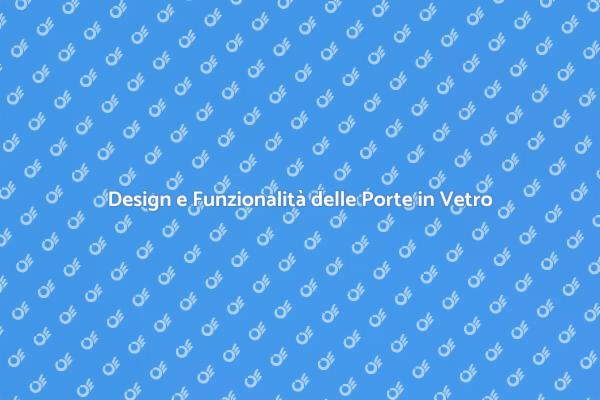 Porte in Vetro: Trasforma i Tuoi Spazi