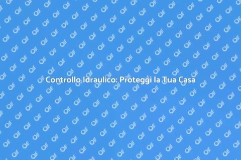 Ispezione Idraulica: Sicurezza Casa