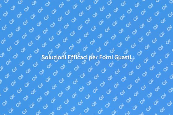 Come Riparare il Tuo Forno