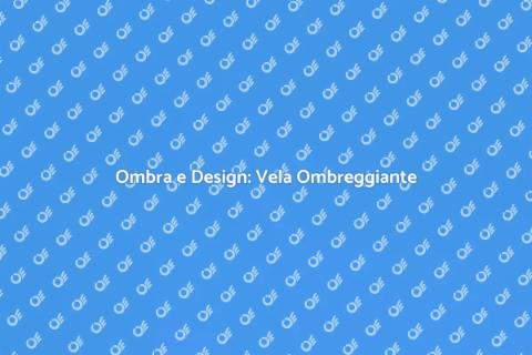 Vela Ombreggiante: Comfort Esterno