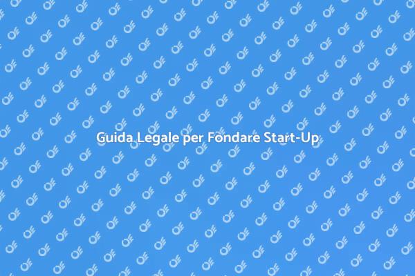 Fondare una Start-Up: Consulenza Legale