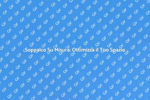 Progettare un Soppalco Su Misura