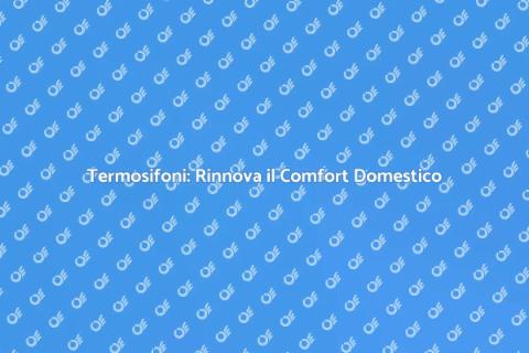 Modernizzazione Termosifoni in Casa