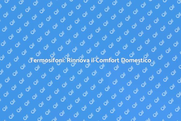 Rinnova il Sistema di Riscaldamento