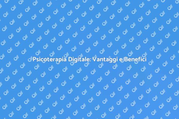 Psicoterapia Digitale: Un Nuovo Inizio