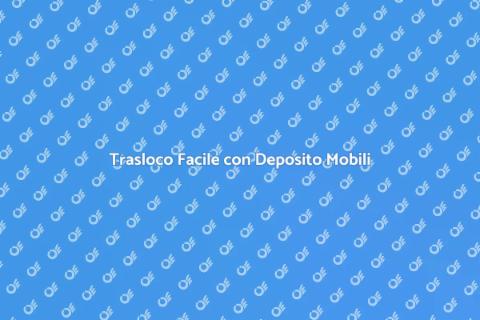 Trasloco con Servizio di Deposito Mobili