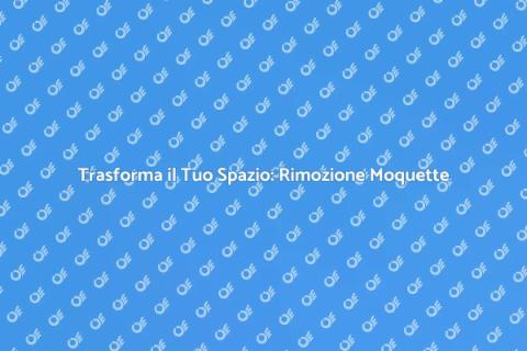 Rimozione Moquette: Trasforma il Tuo Spazio