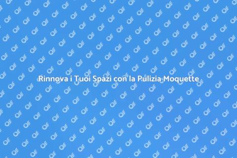 Pulizia Moquette: Rivitalizza i Tuoi Spazi