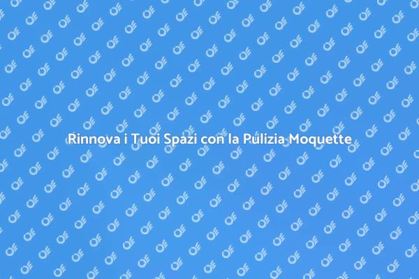 Rinnova i Tuoi Ambienti con la Moquette