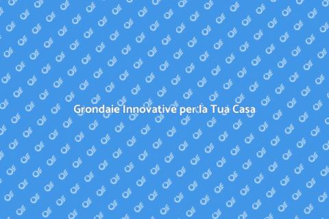Grondaie Innovative: Installazione Efficace