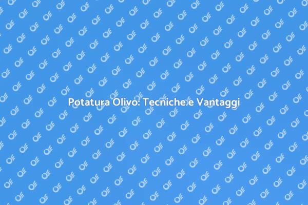 Potatura Olivo: Guida Essenziale
