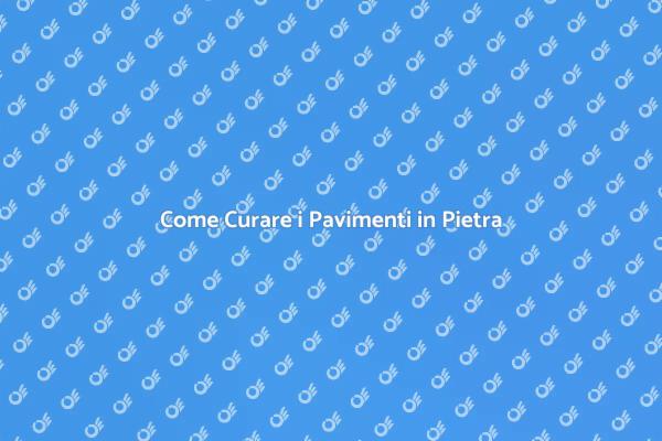 Manutenzione Efficace dei Pavimenti in Pietra
