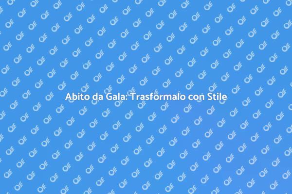 L'Arte di Trasformare un Abito da Gala