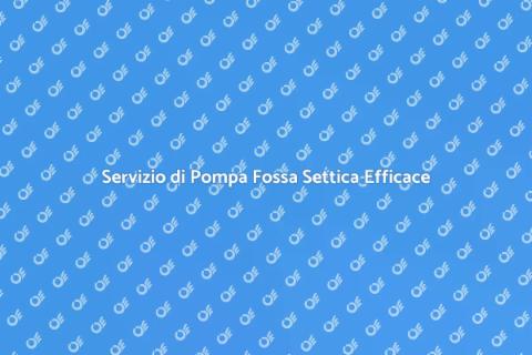 Pompare Fossa Settica: Servizio Efficace