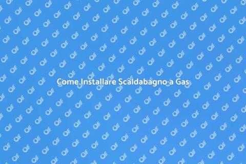 Installazione Scaldabagno a Gas