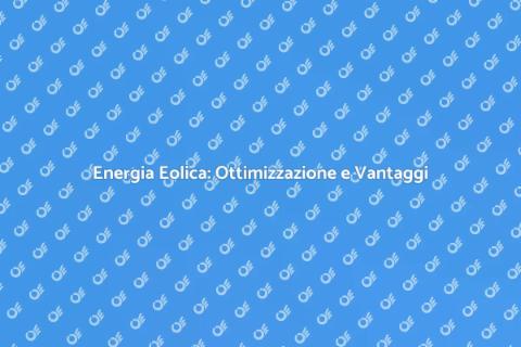 Ottimizzazione Eolica per Energia Sostenibile