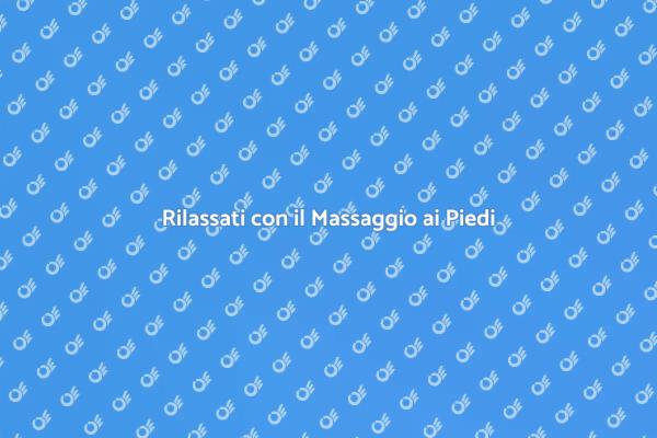 Massaggio ai Piedi: Benessere e Relax