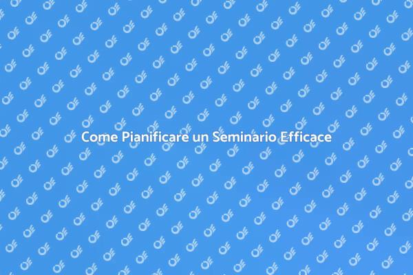 Pianificazione di un Seminario di Successo