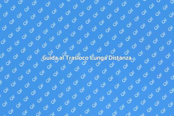 Pianifica il Tuo Trasloco Lunga Distanza